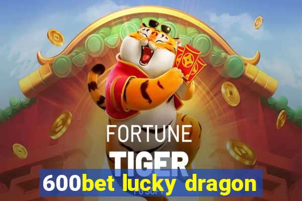 600bet lucky dragon